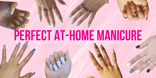 How to Create the Perfect Manicure at Home