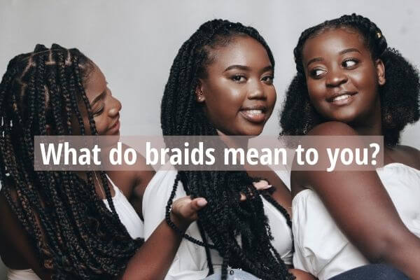 Braid Talk: If Your Hair Could Speak, What Would It Say?
