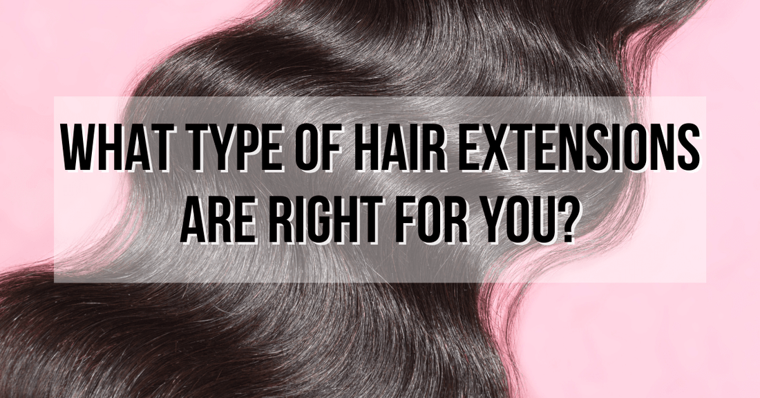 Which Type of Hair Extensions Should You Get?